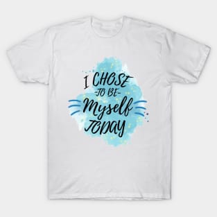 I Chose to Be Myself Today T-Shirt